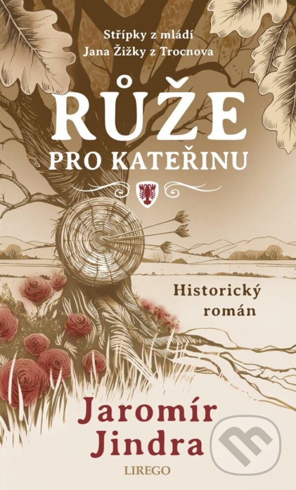 Kniha: Růže pro Kateřinu (Jaromír Jindra). Lirego, 2024 Kniha: Růže pro Kateřinu (Jaromír Jindra). Lirego, 2024