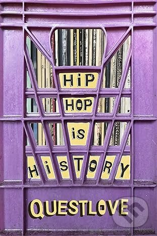 Kniha: Hip-Hop Is History (Questlove). Farrar Straus Girou, 2024 Kniha: Hip-Hop Is History (Questlove). Farrar Straus Girou, 2024