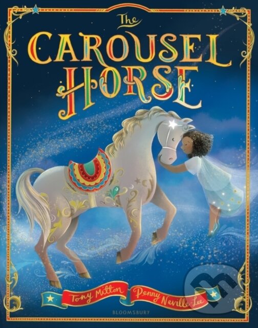Kniha: The Carousel Horse (Tony Mitton). Bloomsbury, 2024 Kniha: The Carousel Horse (Tony Mitton). Bloomsbury, 2024