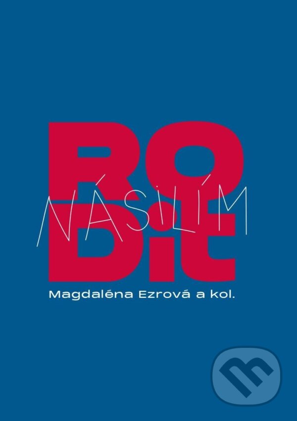 Kniha: Rodit násilím (Magdaléna Ezrová, Marie Hint, Sandra Pašková, Marcela Peremská, Anna Štefanidesová a Daniela Vorlová). Pavel Mervart, 2024 Kniha: Rodit násilím (Magdaléna Ezrová, Marie Hint, Sandra Pašková, Marcela Peremská, Anna Štefanidesová a Daniela Vorlová). Pavel Mervart, 2024