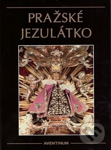 Kniha: Pražské jezulátko (Josef Forbelský). Aventinum, 2004 Kniha: Pražské jezulátko (Josef Forbelský). Aventinum, 2004