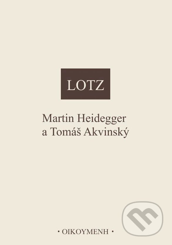 Kniha: Martin Heidegger a Tomáš Akvinský (Johannes B. Lotz). OIKOYMENH, 1998 Kniha: Martin Heidegger a Tomáš Akvinský (Johannes B. Lotz). OIKOYMENH, 1998