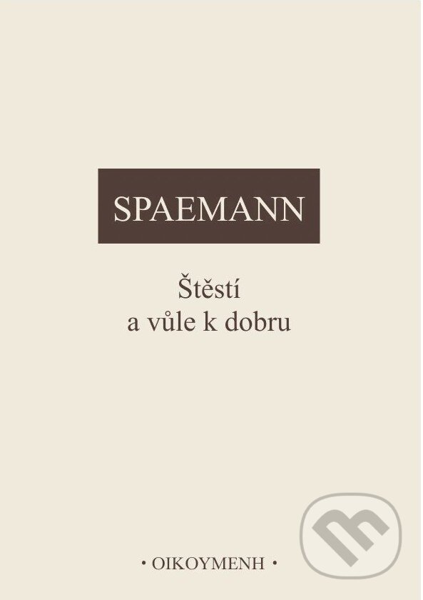 Kniha: Štěstí a vůle k dobru (Robert Spaemann). OIKOYMENH, 1998 Kniha: Štěstí a vůle k dobru (Robert Spaemann). OIKOYMENH, 1998