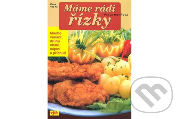 Kniha: Máme rádi řízky (Pavla Michňová). , 2007 Kniha: Máme rádi řízky (Pavla Michňová). , 2007