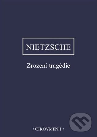 Kniha: Zrození tragédie (Friedrich Nietzsche). OIKOYMENH, 2024 Kniha: Zrození tragédie (Friedrich Nietzsche). OIKOYMENH, 2024