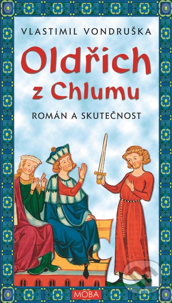 Kniha: Oldřich z Chlumu (Vondruška Vlastimil). Moba, 2024 Kniha: Oldřich z Chlumu (Vondruška Vlastimil). Moba, 2024