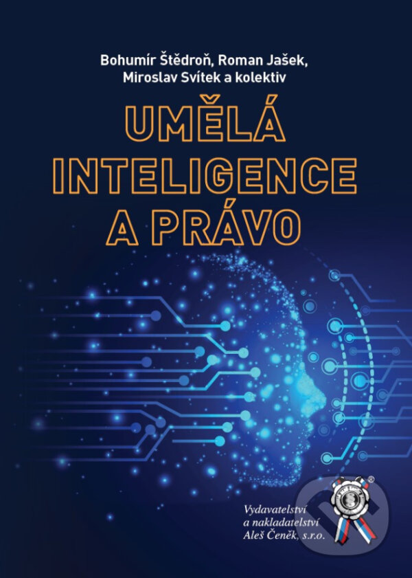 Kniha: Umělá inteligence a právo (Bohumír Štědroň, Miroslav Svítek a Roman Jašek). Aleš Čeněk, 2024 Kniha: Umělá inteligence a právo (Bohumír Štědroň, Miroslav Svítek a Roman Jašek). Aleš Čeněk, 2024