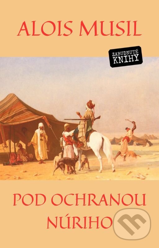 E-kniha: Pod ochranou Núriho (Alois Musil). Zabudnuté knihy, 2024 E-kniha: Pod ochranou Núriho (Alois Musil). Zabudnuté knihy, 2024