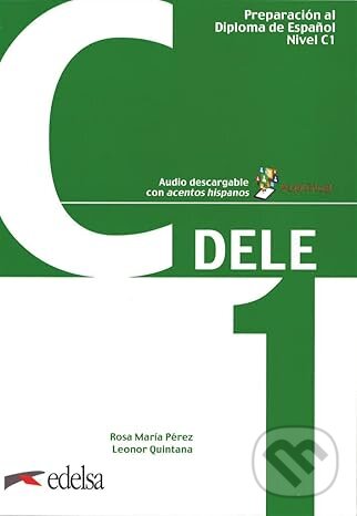 Kniha: Preparación DELE C1 Libro + audio descargable (Rosa María Pérez a Quintana Mendaza Leonor). Edelsa, 2022 Kniha: Preparación DELE C1 Libro + audio descargable (Rosa María Pérez a Quintana Mendaza Leonor). Edelsa, 2022
