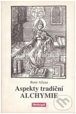Kniha: Aspekty tradiční alchymie (René Alleau). Malvern, 2010 Kniha: Aspekty tradiční alchymie (René Alleau). Malvern, 2010