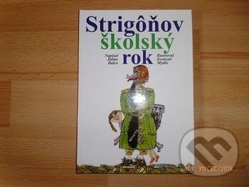 Kniha: Strigôňov školský rok (Július Balco). Regent, 2007 Kniha: Strigôňov školský rok (Július Balco). Regent, 2007