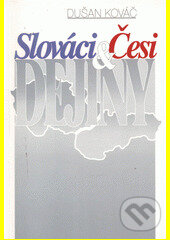 Kniha: SLOVÁCI-ČESI-DEJINY (Dušan Kováč). AEPress, 2001 Kniha: SLOVÁCI-ČESI-DEJINY (Dušan Kováč). AEPress, 2001