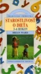 Kniha: Starostlivosť o dieťa 3 – 6 rokov (Brian Ward). Osveta, 1996 Kniha: Starostlivosť o dieťa 3 – 6 rokov (Brian Ward). Osveta, 1996