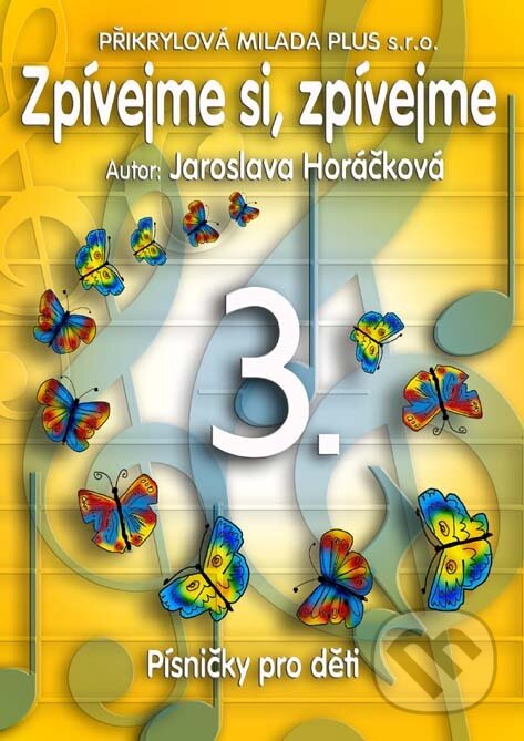 Kniha: Zpívejme si, zpívejme 3. (Jaroslava Horáčková). , 2009 Kniha: Zpívejme si, zpívejme 3. (Jaroslava Horáčková). , 2009
