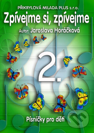 Kniha: Zpívejme si, zpívejme 2. (Jaroslava Horáčková). , 2009 Kniha: Zpívejme si, zpívejme 2. (Jaroslava Horáčková). , 2009