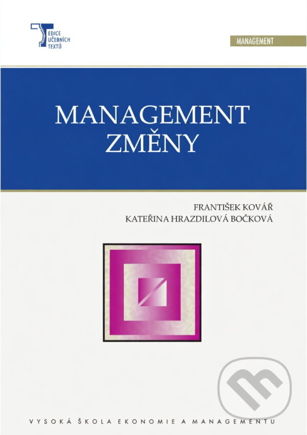 Kniha: Management změny (František Kovář). Vysoká škola ekonomie a managementu, 2008 Kniha: Management změny (František Kovář). Vysoká škola ekonomie a managementu, 2008