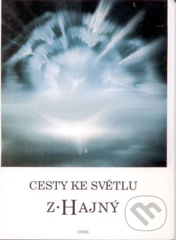 Kniha: Cesty ke světlu (Zdeněk Hajný). Onyx, 1997 Kniha: Cesty ke světlu (Zdeněk Hajný). Onyx, 1997