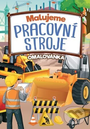 Kniha: Malujeme pracovní stroje (Foni book CZ). Foni book CZ, 2024 Kniha: Malujeme pracovní stroje (Foni book CZ). Foni book CZ, 2024