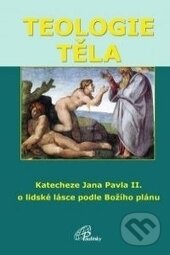 Kniha: Teologie těla (Ján Pavol II.). Paulínky, 2012 Kniha: Teologie těla (Ján Pavol II.). Paulínky, 2012