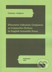 Kniha: Discourse Cohesion: Cojuncts as Connective Devices in English Scientific Prose (Vladimíra Ježdíková). Gaudeamus, 2013 Kniha: Discourse Cohesion: Cojuncts as Connective Devices in English Scientific Prose (Vladimíra Ježdíková). Gaudeamus, 2013