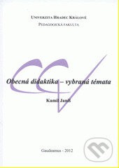 Kniha: Obecná didaktika - vybraná témata (Kamil Janiš). Gaudeamus, 2012 Kniha: Obecná didaktika - vybraná témata (Kamil Janiš). Gaudeamus, 2012