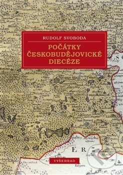 Kniha: Počátky českobudějovické diecéze (Rudolf Svoboda). Vyšehrad, 2015 Kniha: Počátky českobudějovické diecéze (Rudolf Svoboda). Vyšehrad, 2015