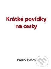 Kniha: Krátké povídky na cesty (Jaroslav Květoň). Kopp, 2015 Kniha: Krátké povídky na cesty (Jaroslav Květoň). Kopp, 2015