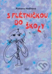 Kniha: S flétničkou do školy (Romana Hodinová). Kopp, 2003 Kniha: S flétničkou do školy (Romana Hodinová). Kopp, 2003