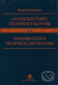 Kniha: Anglicko-český technický slovník. A-L (Tomáš Zahradníček). Montanex, 2002 Kniha: Anglicko-český technický slovník. A-L (Tomáš Zahradníček). Montanex, 2002