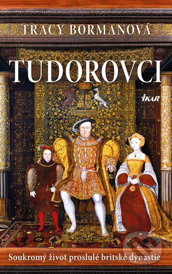 Kniha: Tudorovci (Tracy Borman). Ikar CZ, 2017 Kniha: Tudorovci (Tracy Borman). Ikar CZ, 2017