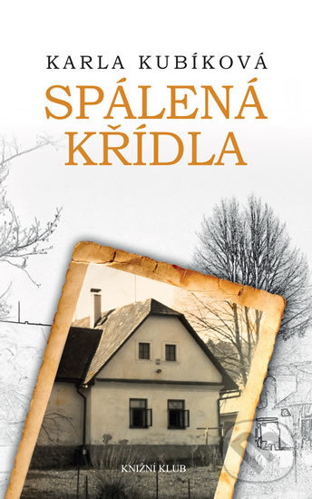 Kniha: Spálená křídla (Karla Kubíková). Knižní klub, 2017 Kniha: Spálená křídla (Karla Kubíková). Knižní klub, 2017