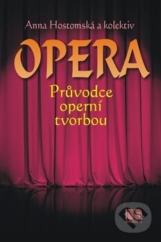 Kniha: Opera - průvodce operní tvorbou (Anna Hostomská a kolektív). NS Svoboda, 2018 Kniha: Opera - průvodce operní tvorbou (Anna Hostomská a kolektív). NS Svoboda, 2018