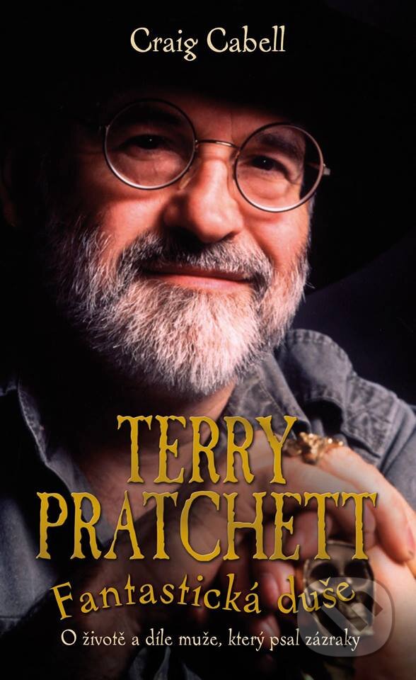 Kniha: Terry Pratchett: Fantastická duše (Craig Cabell). Talpress, 2017 Kniha: Terry Pratchett: Fantastická duše (Craig Cabell). Talpress, 2017