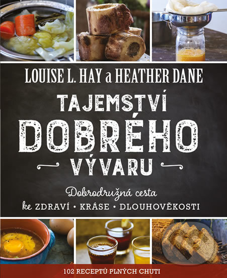 Kniha: Tajemství dobrého vývaru (Heather Dane a Louise L. Hay). Pragma, 2017 Kniha: Tajemství dobrého vývaru (Heather Dane a Louise L. Hay). Pragma, 2017