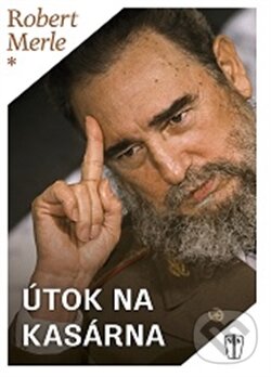 Kniha: Útok na kasárna (Robert Merle). Naše vojsko CZ, 2017 Kniha: Útok na kasárna (Robert Merle). Naše vojsko CZ, 2017