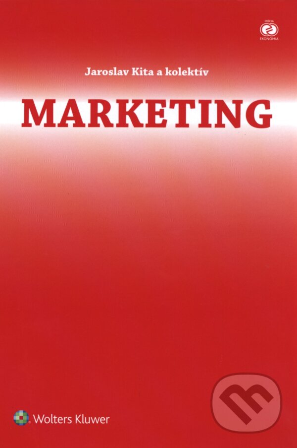 Kniha: Marketing (Jaroslav Kita a kolektiv). Wolters Kluwer (Iura Edition), 2017 Kniha: Marketing (Jaroslav Kita a kolektiv). Wolters Kluwer (Iura Edition), 2017