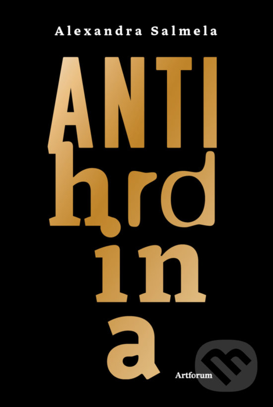 Kniha: Antihrdina (Alexandra Salmela). Artforum, 2017 Kniha: Antihrdina (Alexandra Salmela). Artforum, 2017