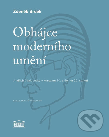 Kniha: Obhájce moderního umění (Zdeněk Brdek). Akropolis, 2017 Kniha: Obhájce moderního umění (Zdeněk Brdek). Akropolis, 2017