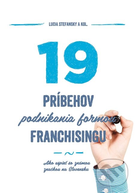 E-kniha: 19 príbehov podnikania formou franchisingu (Lucia Stefansky a kolektív). Podnikajte.sk, 2016 E-kniha: 19 príbehov podnikania formou franchisingu (Lucia Stefansky a kolektív). Podnikajte.sk, 2016