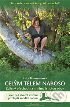 Kniha: Celým tělem naboso (Katy Bowman). DharmaGaia, 2017 Kniha: Celým tělem naboso (Katy Bowman). DharmaGaia, 2017