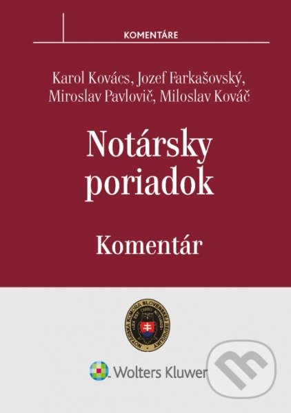 Notársky poriadok - Karol Kovács, Jozef Farkašovský, Miroslav Pavlovič, Miloslav Kováč, Wolters Kluwer, 2017