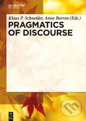 Kniha: Pragmatics of Discourse (Klaus P. Schneider a Anne Barron). De Gruyter, 2014 Kniha: Pragmatics of Discourse (Klaus P. Schneider a Anne Barron). De Gruyter, 2014