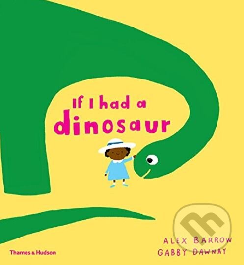 Kniha: If I Had a Dinosaur (Gabby Dawnay). Thames & Hudson, 2017 Kniha: If I Had a Dinosaur (Gabby Dawnay). Thames & Hudson, 2017