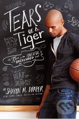 Kniha: Tears of a Tiger (Sharon M. Draper). Atheneum Books for Young Readers, 2013 Kniha: Tears of a Tiger (Sharon M. Draper). Atheneum Books for Young Readers, 2013