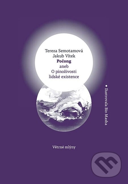 E-kniha: Počong aneb O pinoživosti lidské existence (Jakub Vítek a Tereza Semotamová). Větrné mlýny, 2016 E-kniha: Počong aneb O pinoživosti lidské existence (Jakub Vítek a Tereza Semotamová). Větrné mlýny, 2016