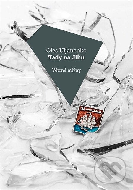 E-kniha: Tady na Jihu (Oles Uljanenko). Větrné mlýny, 2015 E-kniha: Tady na Jihu (Oles Uljanenko). Větrné mlýny, 2015