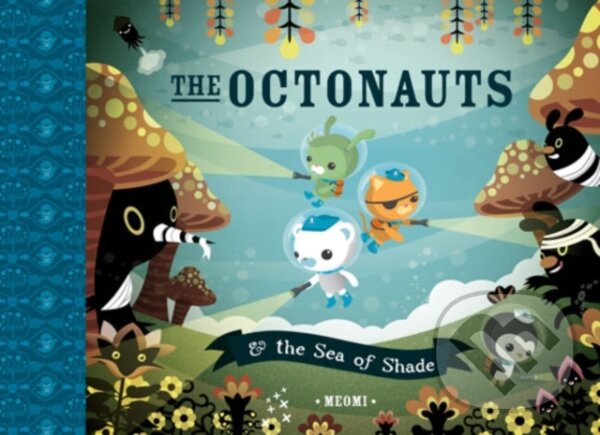 Kniha: Octonauts Sea of Shade (Meomi). HarperCollins, 2009 Kniha: Octonauts Sea of Shade (Meomi). HarperCollins, 2009