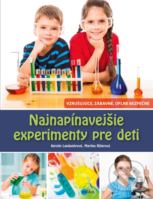 Kniha: Najnapínavejšie experimenty pre deti (Kerstin Landwehr a Martina Rüter). Edika, 2017 Kniha: Najnapínavejšie experimenty pre deti (Kerstin Landwehr a Martina Rüter). Edika, 2017