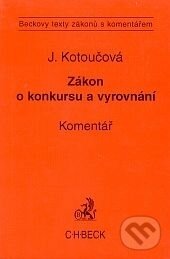 Kniha: Zákon o konkursu a vyrovnání. Komentář (Jiřina Kotoučová). C. H. Beck, 2002 Kniha: Zákon o konkursu a vyrovnání. Komentář (Jiřina Kotoučová). C. H. Beck, 2002