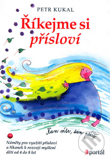 Kniha: Říkejme si přísloví (Petr Kukal). Portál, 2005 Kniha: Říkejme si přísloví (Petr Kukal). Portál, 2005